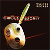 CD Tipp: Walter Becker - Circus money (Sanft aber druckvoll wehen die ersten Kl&auml;nge der 2. Solo-CD von Walter Becker (Steely Dan) aus den Boxen, ein herrlich entspannter, audiophiler, perkussiver Mix aus Pop, Jazz und Reggae, wunderbar instrumentiert und k&uuml;hl gesungen, ein Kleinod der Popmusik. CD des Monats oder vielleicht schon jetzt CD des Jahres?!)